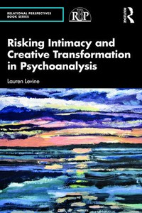 Risking Intimacy and Creative Transformation in Psychoanalysis cover